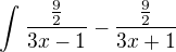 kopírovat do textarea $\int_{}^{}\frac{\frac{9}{2}}{3x-1} - \frac{\frac{9}{2}}{3x+1}$