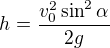 $h=\frac{v_0^2\sin^2\alpha}{2g}$