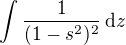 $\int \frac{1}{(1-s^2)^2}\,\mathrm{d}z $