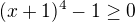 kopírovat do textarea $(x+1)^4-1\ge 0$