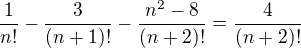 $\frac{1}{n!}-\frac{3}{(n+1)!}-\frac{n^{2}-8}{(n+2)!}=\frac{4}{(n+2)!}$
