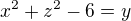 $x^{2}+z^{2}-6=y$