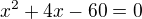 $x^{2}+4x-60=0$
