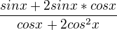 $\frac{sin x + 2sin x * cos x}{cos x +2cos^2x}$