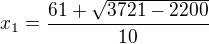 $x_1 = \frac{61 + \sqrt{3721 - 2200}}{10}$