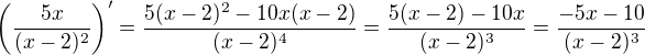 $\(\frac{5x}{(x-2)^2}\)^{\prime}=\frac{5(x-2)^2-10x(x-2)}{(x-2)^4}=\frac{5(x-2)-10x}{(x-2)^3}=\frac{-5x-10}{(x-2)^3}$