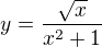 $y=\frac{\sqrt{x}}{x^2+1}$