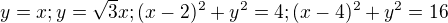 $y=x; y=\sqrt{3}x; (x-2)^{2}+y^{2}=4; (x-4)^{2}+y^{2}=16$