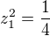 $z_1^2=\frac14$