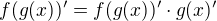 $f(g(x))'=f(g(x))' \cdot g(x)'$