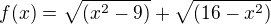 $f(x)=\sqrt{(x^2-9)}+\sqrt{(16-x^2)}$