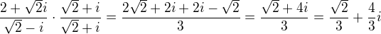 $\frac{2+\sqrt2i}{\sqrt2-i}\cdot \frac{\sqrt2+i}{\sqrt2+i}=\frac{2\sqrt2+2i+2i-\sqrt2}{3}=\frac{\sqrt2+4i}{3}=\frac{\sqrt2}{3}+\frac{4}{3}i$