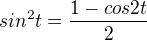 $sin^{2}t=\frac{1-cos2t}{2}$