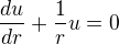 $\frac{du}{dr}+\frac{1}{r}u=0$