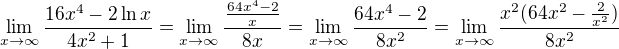 kopírovat do textarea $\lim_{x\to\infty }\frac{16x^4-2\ln x}{4x^2+1}=\lim_{x\to\infty }\frac{\frac{64x^4-2}{x}}{8x}=\lim_{x\to\infty }\frac{64x^4-2}{8x^2}=\lim_{x\to\infty }\frac{x^2(64x^2-\frac{2}{x^2})}{8x^2}$