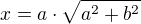 $x=a\cdot \sqrt{a^{2}+b^{2}}$