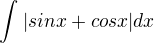 $\int_{}^{}|sinx+cosx|dx$