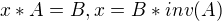 $x*A=B, x=B*inv(A)$