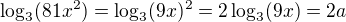 kopírovat do textarea $\log_3(81x^2)=\log_3(9x)^2=2\log_3(9x)=2a$