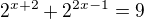 $2^{x+2}+2^{2x-1}=9$