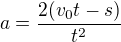 $a=\frac{2(v_{0}t-s)}{t^{2}}$