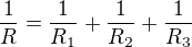 $\frac{1}{R} = \frac{1}{R_1} + \frac{1}{R_2} + \frac{1}{R_3}$