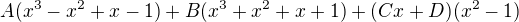 $A(x^3-x^2+x-1)+B(x^3+x^2+x+1)+(Cx+D)(x^2-1)$