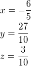 $x=-\frac{6}{5}\nly=\frac{27}{10}\nlz=\frac{3}{10}$
