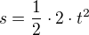$s=\frac{1}{2}\cdot 2\cdot t^{2}$