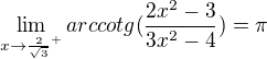 $\lim_{x\to\frac2{\sqrt3}^+} arccotg(\frac{2x^2-3}{3x^2-4}) = \pi$