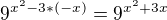 $9^{x^{2}-3*(-x)}= 9^{x^{2}+3x}$