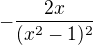 $-\frac{2x}{(x^2-1)^2}$