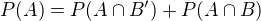 $P(A) = P(A \cap B') + P(A \cap B)$