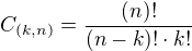 $C_{(k,n)}=\frac{(n)!}{(n-k)!\cdot k!}$