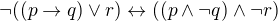 $\neg ((p \rightarrow q) \vee r) \leftrightarrow ((p \wedge \neg q)\wedge \neg r)$