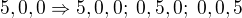 $5,0,0\Rightarrow 5,0,0;\;0,5,0;\;0,0,5$