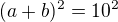 kopírovat do textarea $(a+b)^2=10^2$