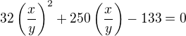 $32\left(\frac xy\right)^2+250\left(\frac xy\right)-133=0$