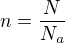 $n = \frac{N}{N_{a}}$