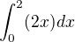 $\int_{0}^{2}(2x) dx$