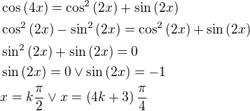 $\cos{(4x)}=\cos ^2{(2x)}+\sin{(2x)}\nl\cos^2{(2x)}-\sin ^2{(2x)}=\cos ^2{(2x)}+\sin{(2x)}\nl\sin ^2{(2x)}+\sin{(2x)}=0\nl\sin{(2x)}=0 \vee \sin{(2x)}=-1\nlx=k\frac{\pi}{2}\vee x=\(4k+3\)\frac{\pi}{4}$