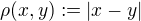 $\rho(x,y) := |x - y|$