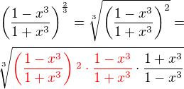 $\(\frac {1-x^3}{1+x^3}\)^{\frac 23}= \sqrt[3]{\(\frac {1-x^3}{1+x^3}\)^2}=\nl \sqrt[3]{\color{red}\(\frac {1-x^3}{1+x^3}\)\color{red}^2 \cdot \frac {1-x^3}{1+x^3}\color{black}\cdot \frac {1+x^3}{1-x^3}}$