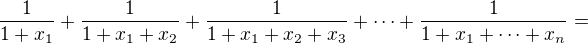 $\frac1{1+x_1}+\frac1{1+x_1+x_2}+\frac1{1+x_1+x_2+x_3}+\cdots+\frac1{1+x_1+\cdots+x_n}=$