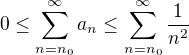 $0 \le \sum_{n=n_0}^{\infty}a_n \le \sum_{n=n_0}^{\infty}\frac{1}{n^2}$