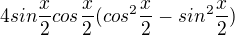 $4sin\frac{x}{2} cos\frac{x}{2} (cos^2\frac{x}{2}-sin^2\frac{x}{2})$