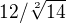 $12/\sqrt[2]{14}$