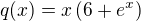 $q(x)=x\(6+e^x\)$