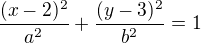 $\frac{(x-2)^2}{a^2}+\frac{(y-3)^2}{b^2}=1$