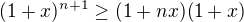 $(1+x)^{n+1} \ge (1+nx)(1+x)$